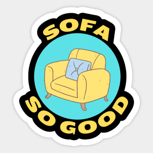 Sofa So Good | Sofa Pun Sticker